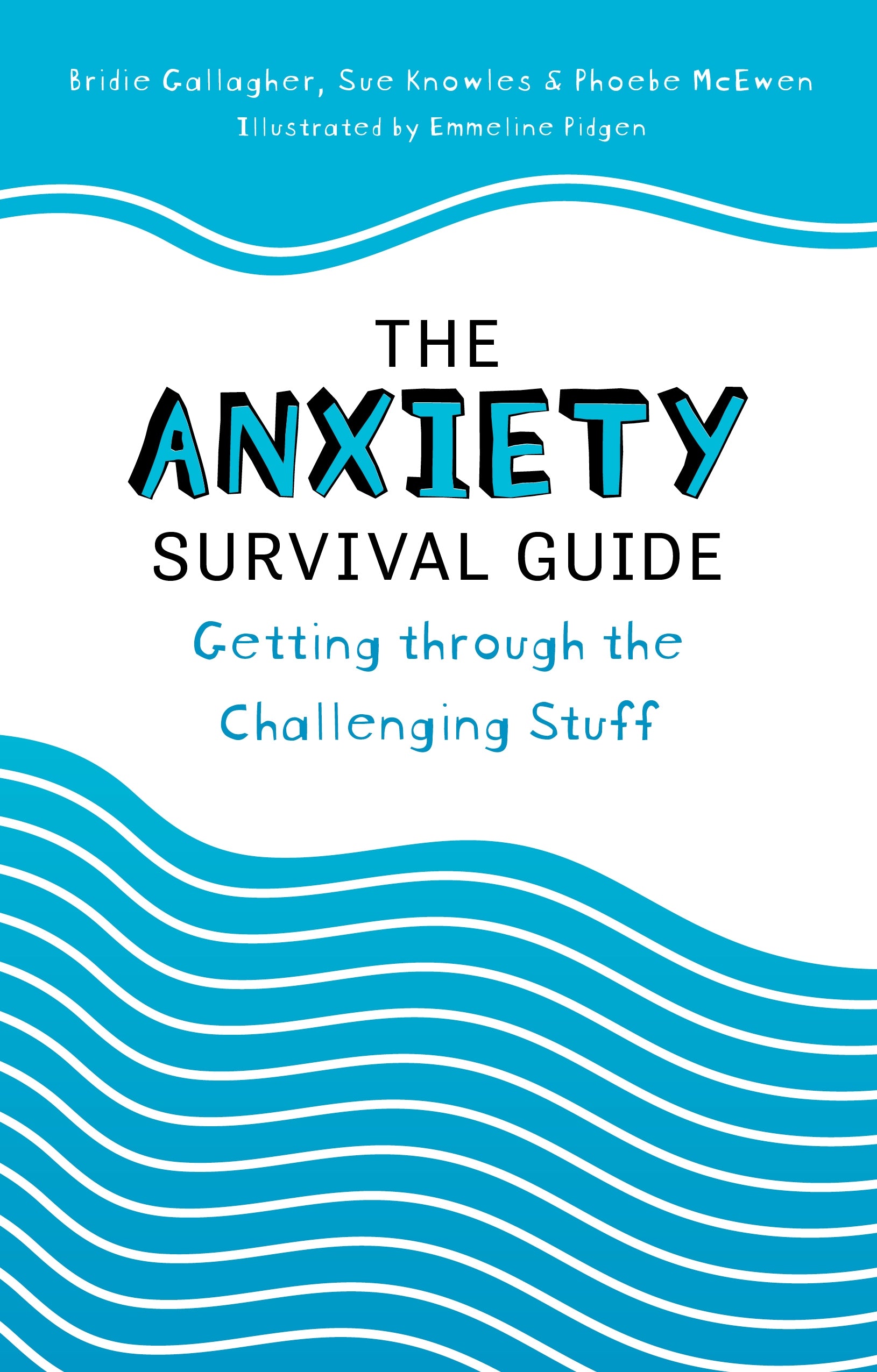 The Anxiety Survival Guide by Bridie Gallagher, Sue Knowles, Phoebe McEwen, Emmeline Pidgen