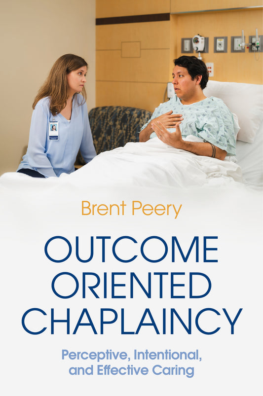 Outcome Oriented Chaplaincy by Brent Peery