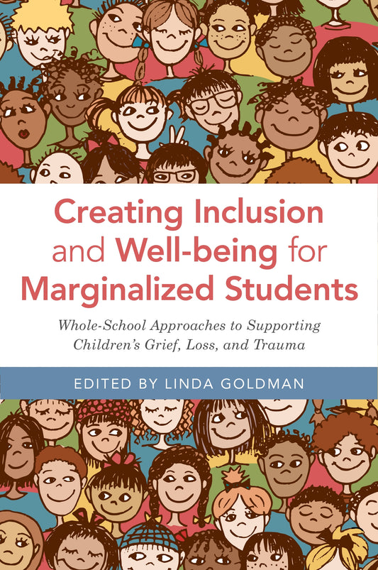 Creating Inclusion and Well-being for Marginalized Students by Linda Goldman, No Author Listed