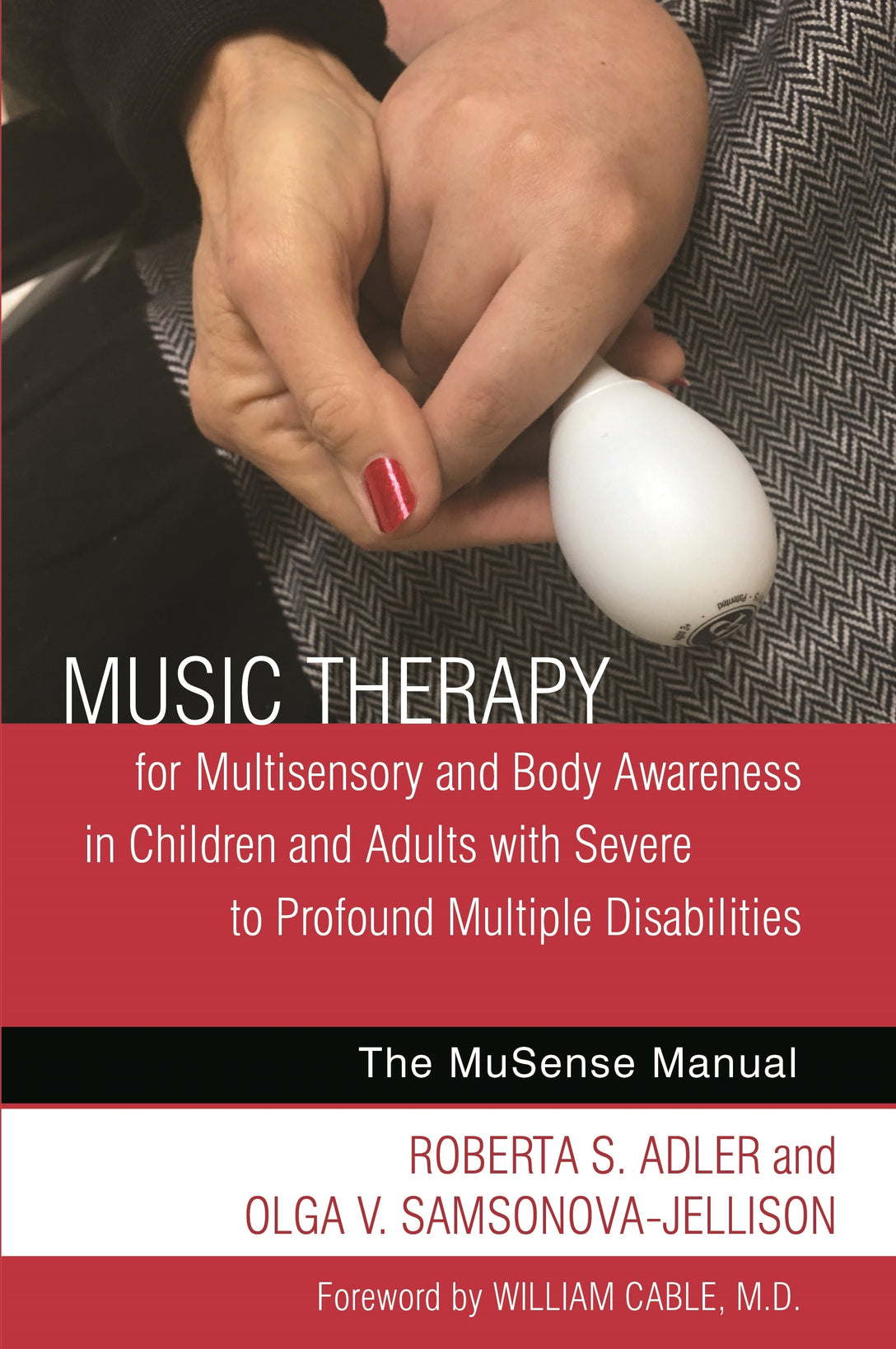 Music Therapy for Multisensory and Body Awareness in Children and Adults with Severe to Profound Multiple Disabilities by Roberta S. Adler, Olga V. Samsonova-Jellison, William Cable