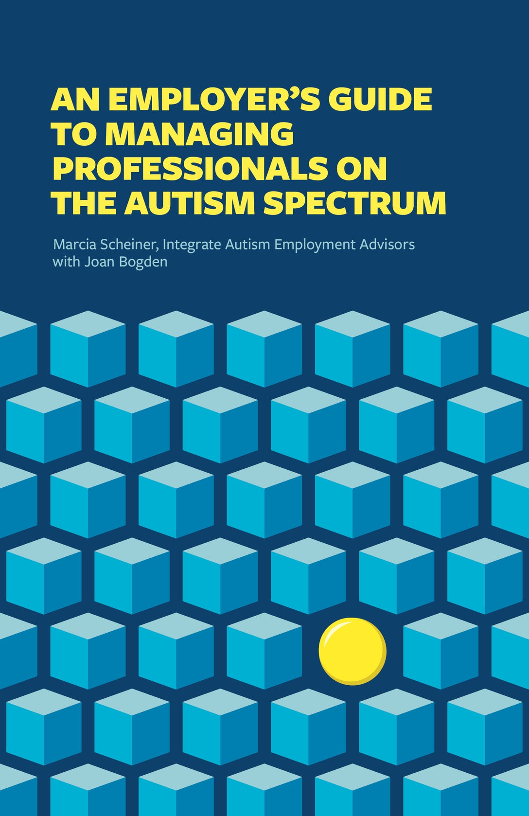 An Employer's Guide to Managing Professionals on the Autism Spectrum by Meron Philo,  Integrate, Marcia Scheiner, Joan Bogden