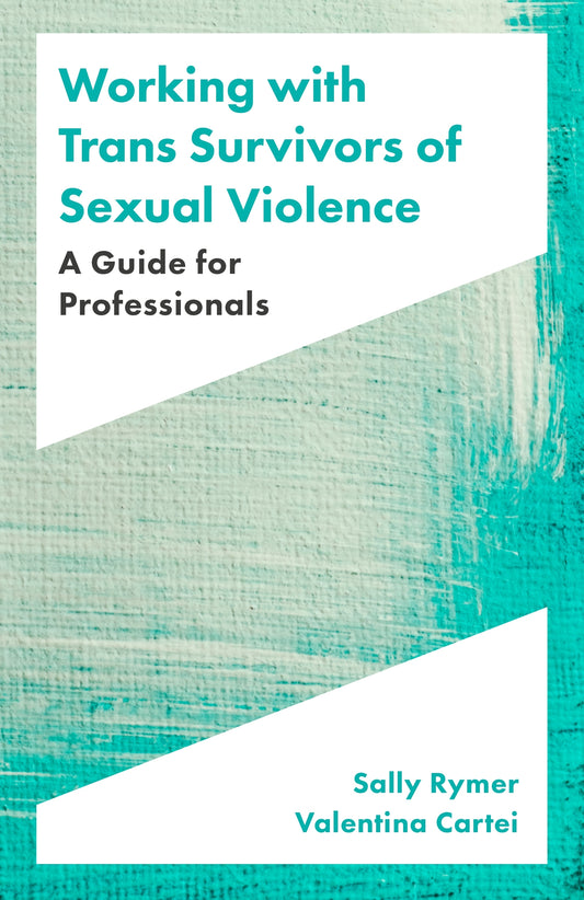 Working with Trans Survivors of Sexual Violence by Sally Rymer, Valentina Cartei