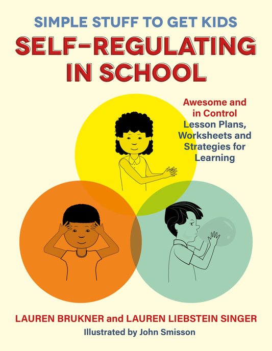 Simple Stuff to Get Kids Self-Regulating in School by John Smisson, Lauren Brukner, Lauren Liebstein Singer