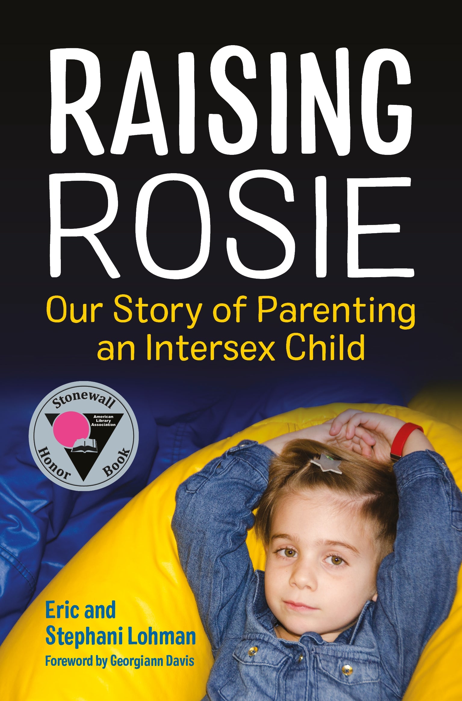 Raising Rosie by Stephani Lohman, Eric Lohman, Georgiann Davis