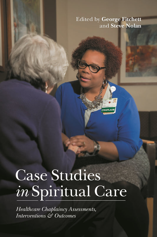 Case Studies in Spiritual Care by Steve Nolan, George Fitchett, No Author Listed
