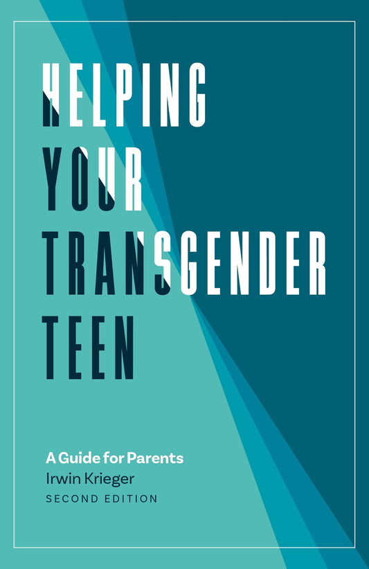 Helping Your Transgender Teen, 2nd Edition by Irwin Krieger