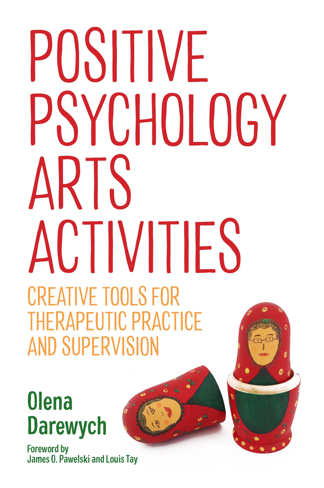 Positive Psychology Arts Activities by Olena Darewych, James O. Pawelski, Louis Tay