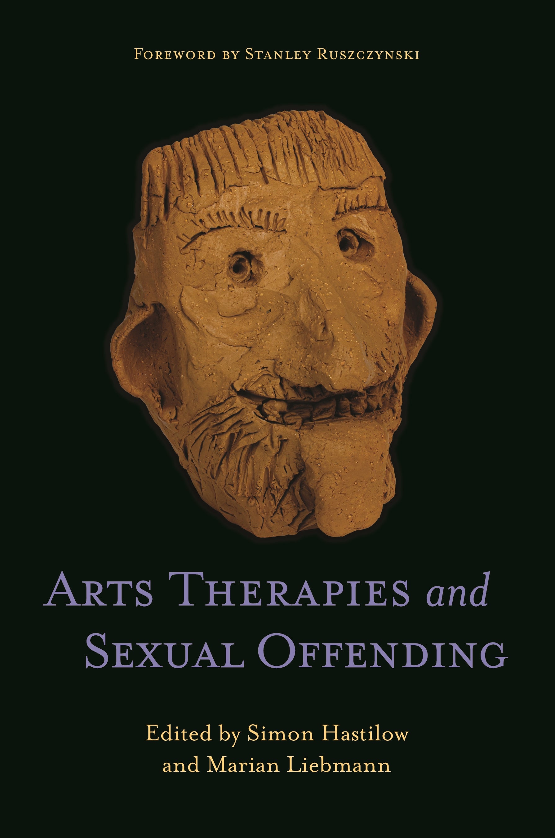 Arts Therapies and Sexual Offending by Simon Hastilow, Marian Liebmann, Stanley Ruszczynski, No Author Listed