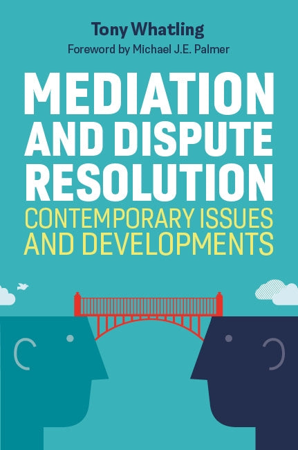 Mediation and Dispute Resolution by Tony Whatling, Tony Whatling. Foreword by Michael J.E. Palmer