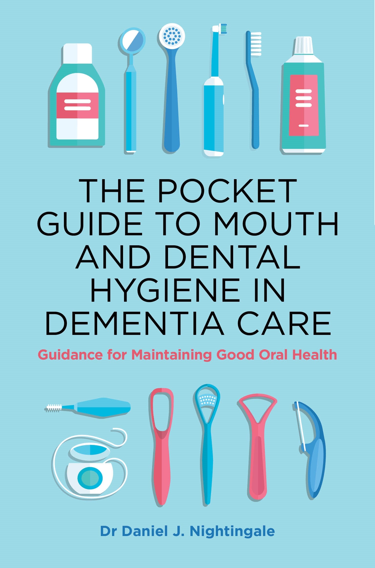 The Pocket Guide to Mouth and Dental Hygiene in Dementia Care by Daniel Nightingale