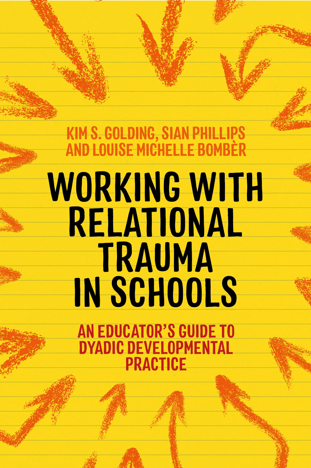 Working with Relational Trauma in Schools by Louise Michelle Bombèr, Kim S. Golding, Sian Phillips, Dan Hughes