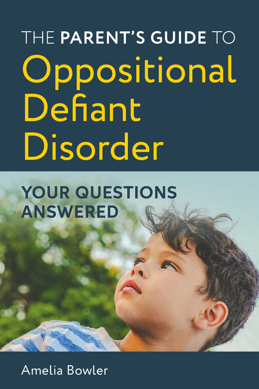 The Parent's Guide to Oppositional Defiant Disorder by Amelia Bowler