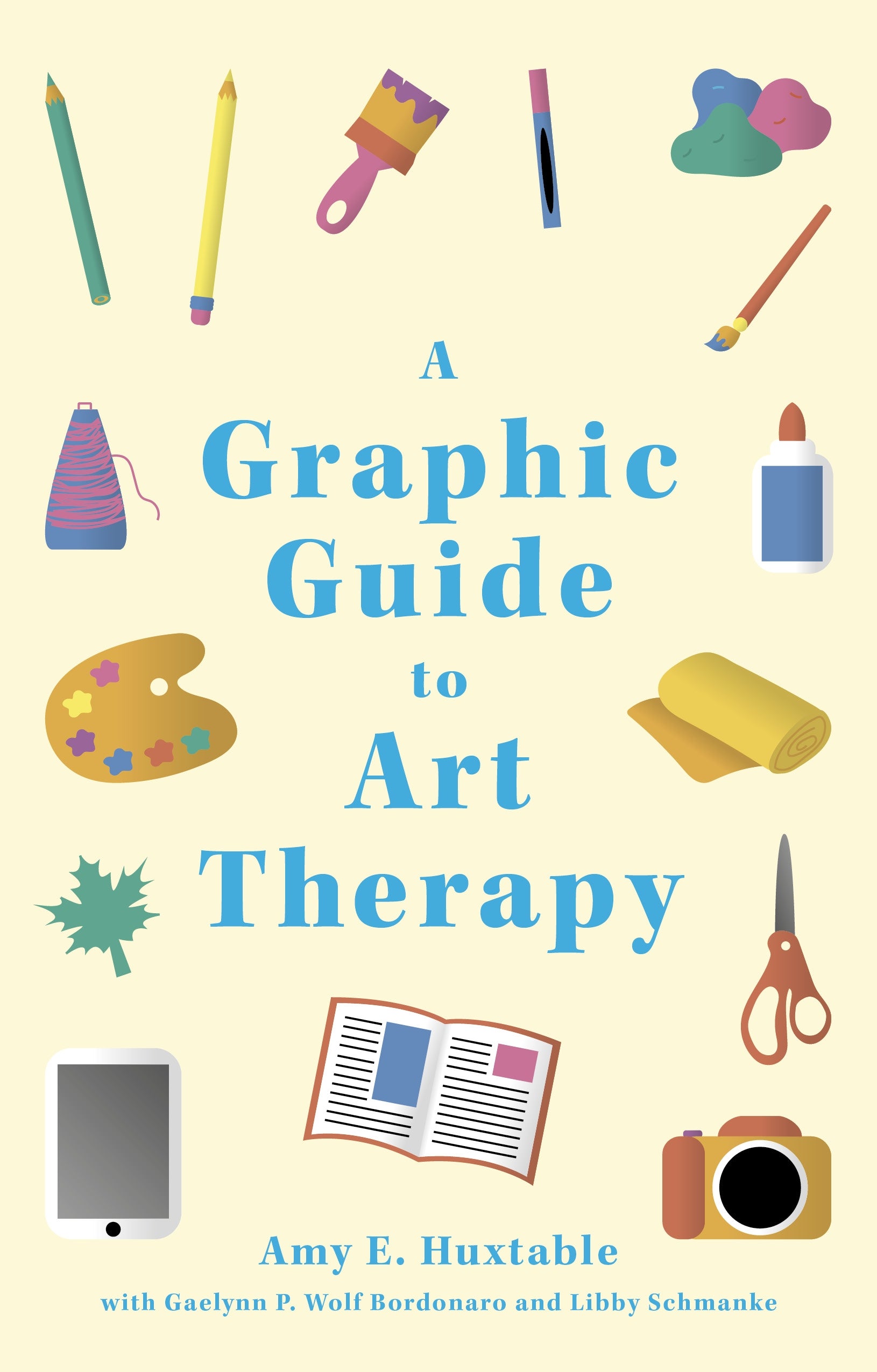 A Graphic Guide to Art Therapy by Amy E. Huxtable, Libby Schmanke, Gaelynn P. Wolf Bordonaro