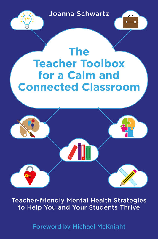 The Teacher Toolbox for a Calm and Connected Classroom by Michael McKnight, Joanna Schwartz