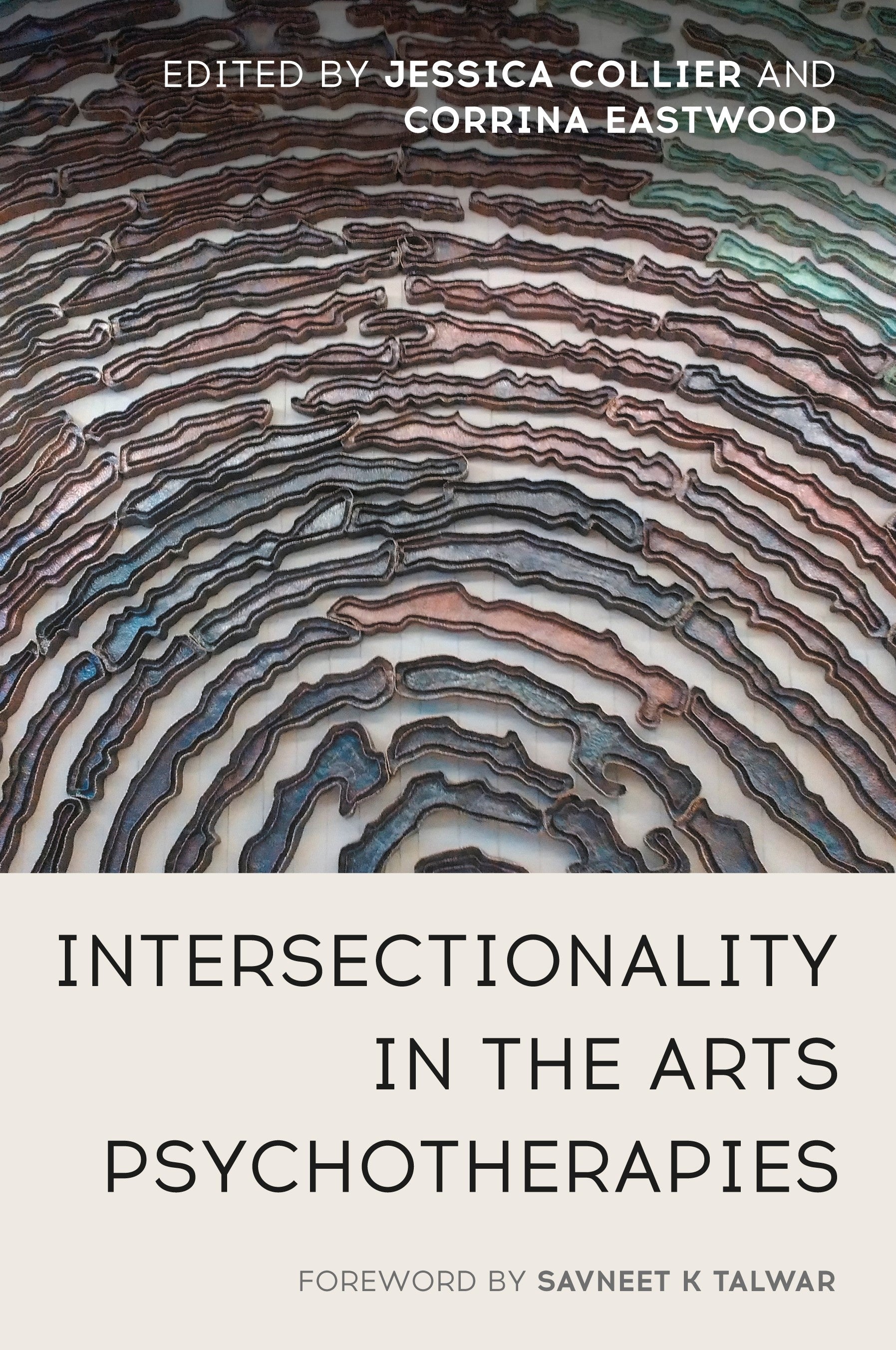 Intersectionality in the Arts Psychotherapies by Savneet K Talwar, Jessica Collier, Corrina Eastwood, No Author Listed