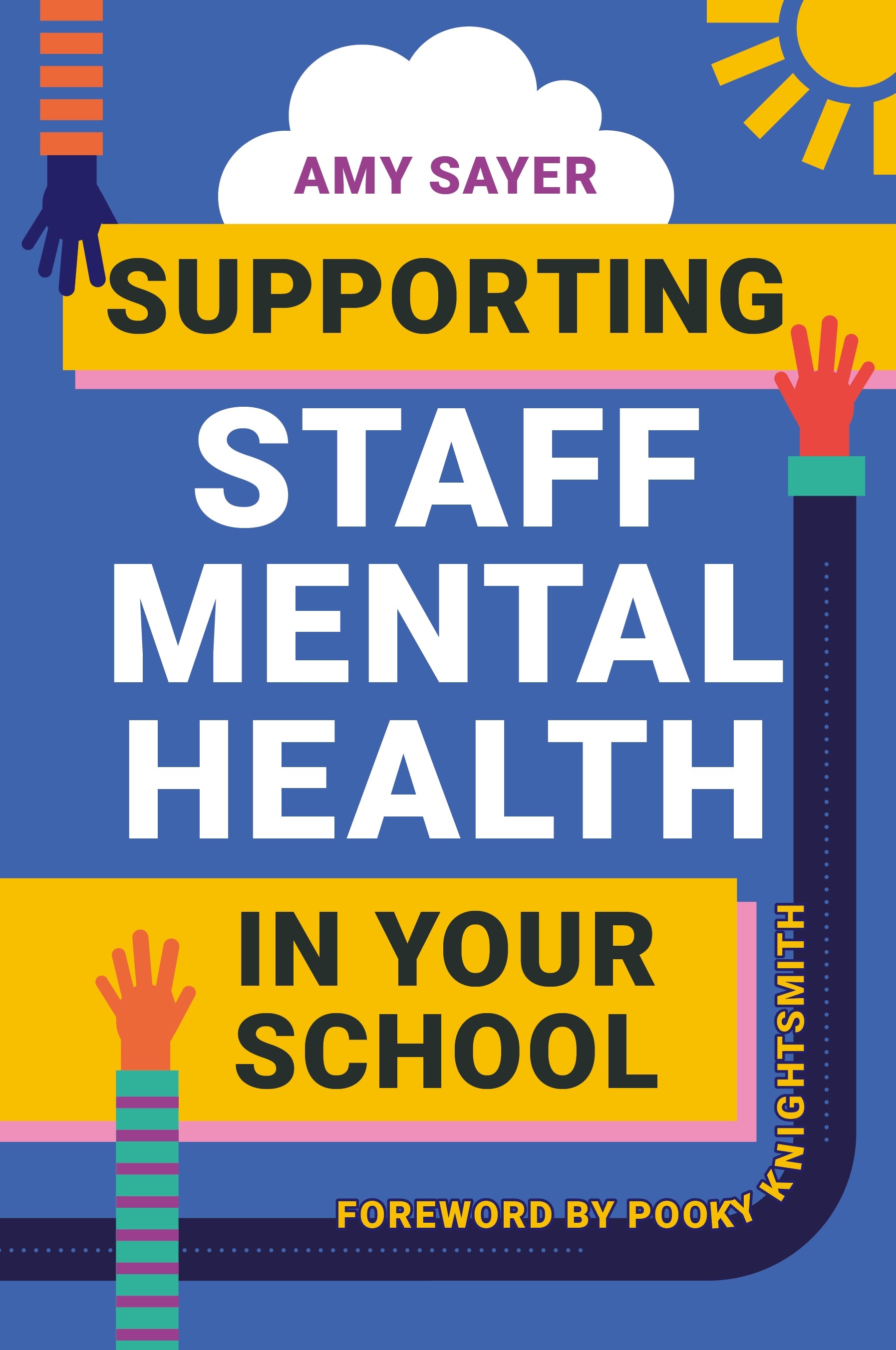 Supporting Staff Mental Health in Your School by Amy Sayer, Pooky Knightsmith