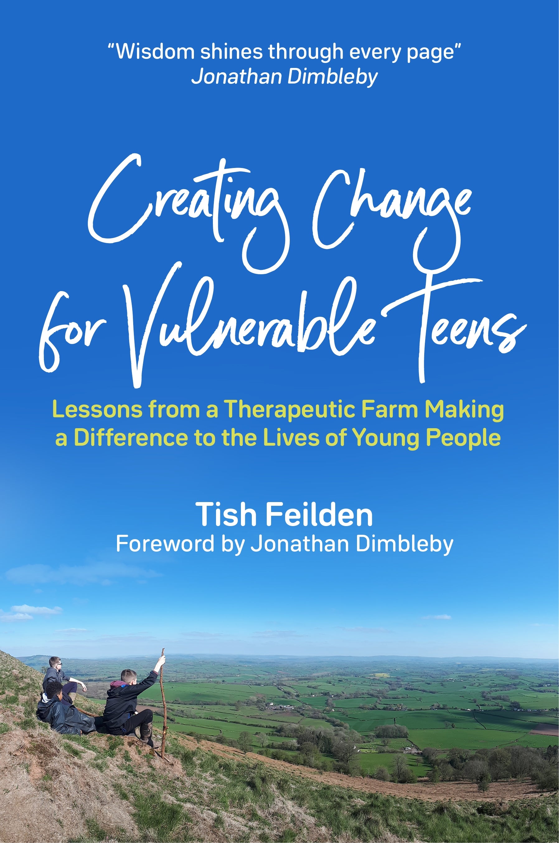 Creating Change for Vulnerable Teens by Tish Feilden, Jonathan Dimbleby