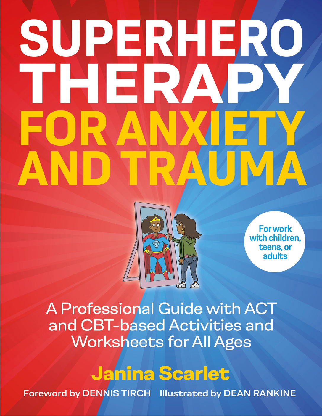 Superhero Therapy for Anxiety and Trauma by Janina Scarlet, Dean Rankine, Dennis Tirch