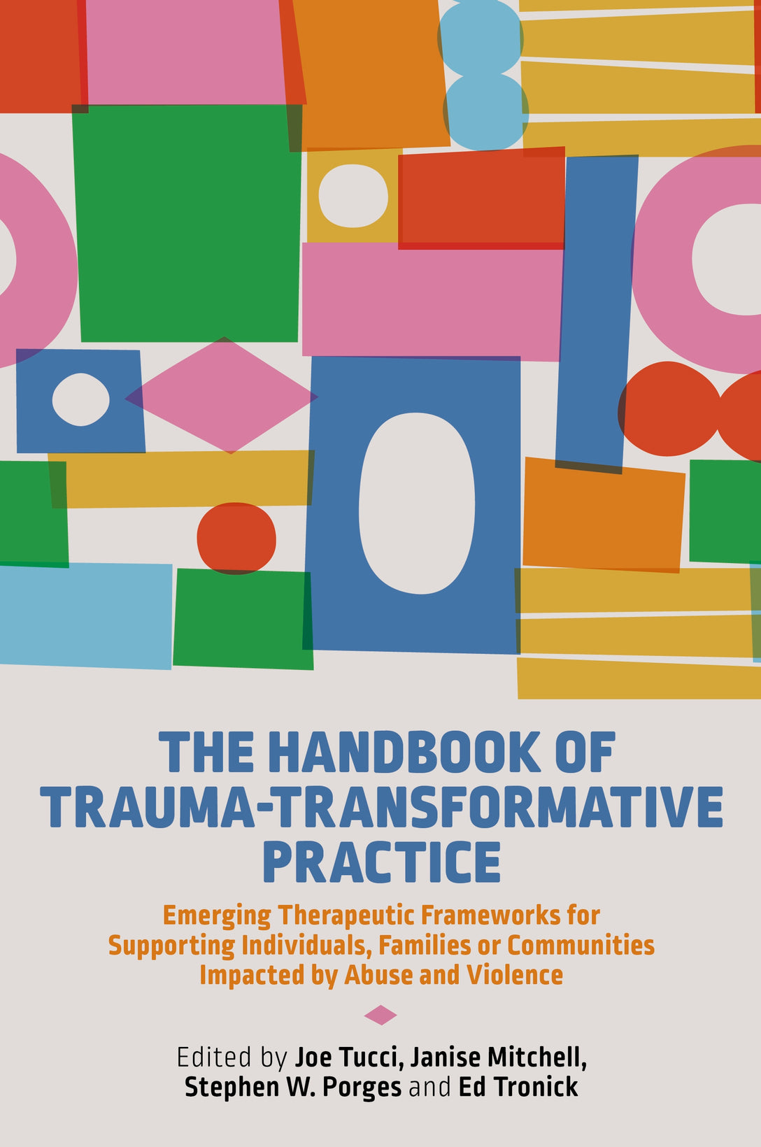 The Handbook of Trauma-Transformative Practice by Joe Tucci, Janise Mitchell, Stephen W. Porges, Edward C Tronick, No Author Listed