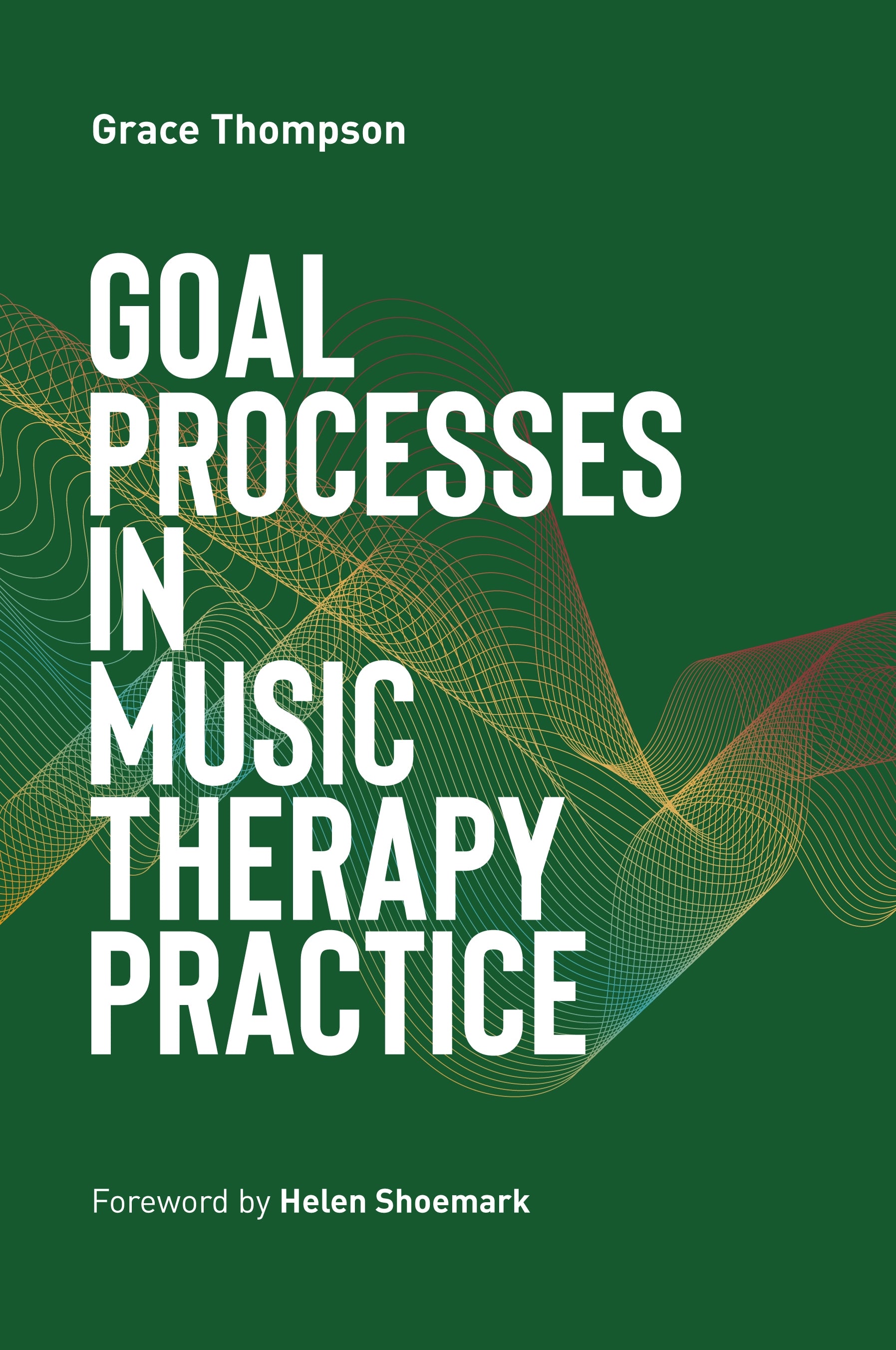 Goal Processes in Music Therapy Practice by Helen Shoemark, Grace Thompson