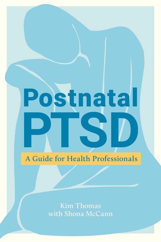 Postnatal PTSD by Kim Thomas, Shona McCann