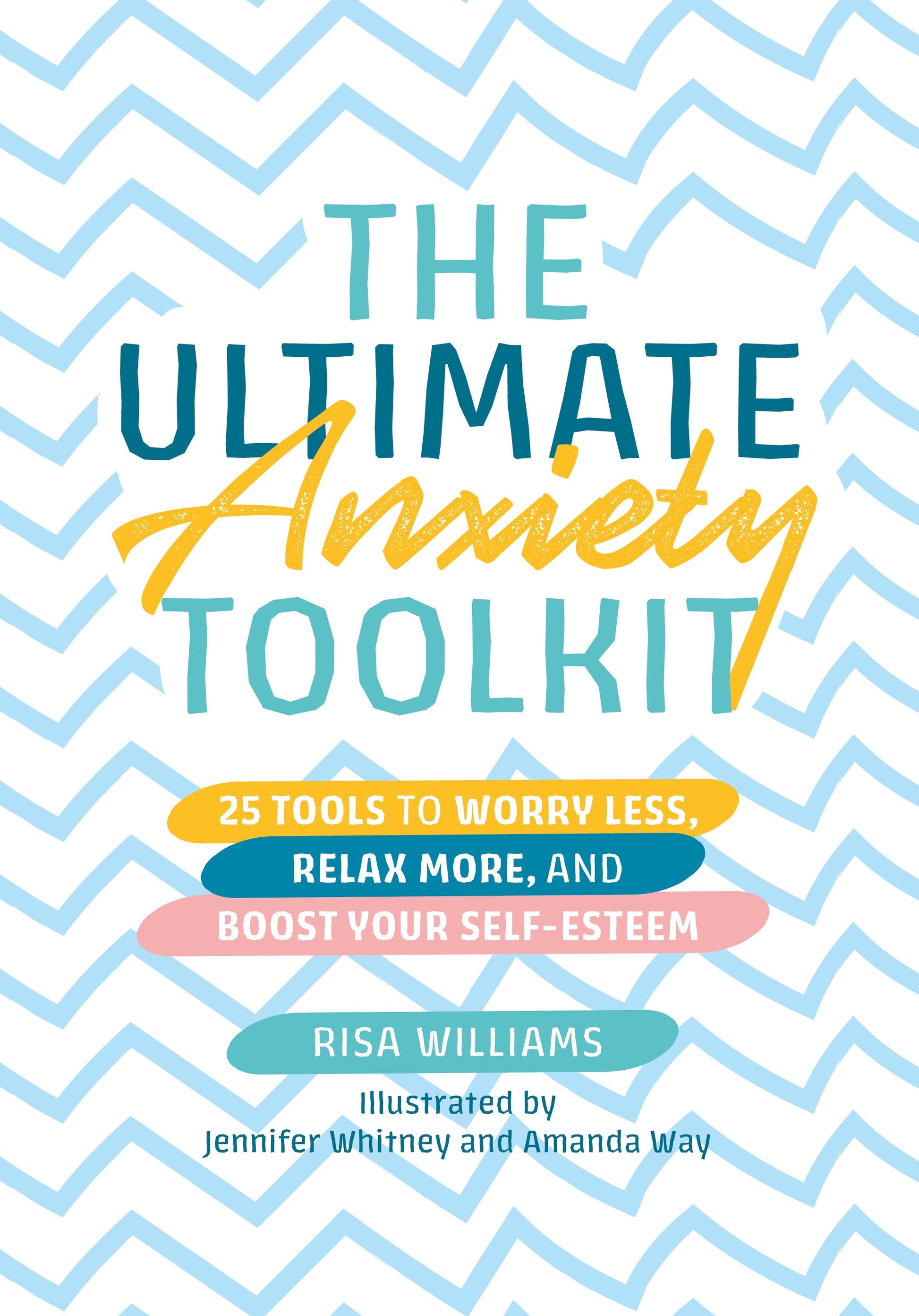 The Ultimate Anxiety Toolkit by Risa Williams, Jennifer Whitney, Amanda Way