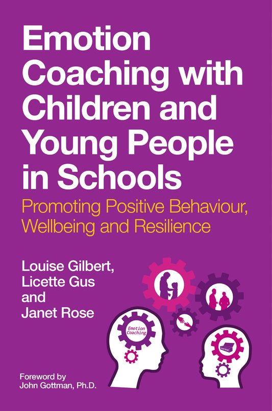 Emotion Coaching with Children and Young People in Schools by John Gottman, Janet Rose, Louise Gilbert, Licette Gus
