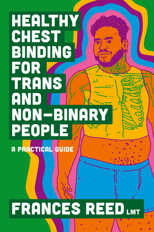 Healthy Chest Binding for Trans and Non-Binary People by Frances Reed