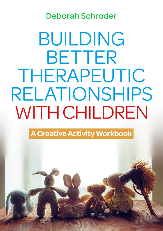 Building Better Therapeutic Relationships with Children by Deborah Schroder