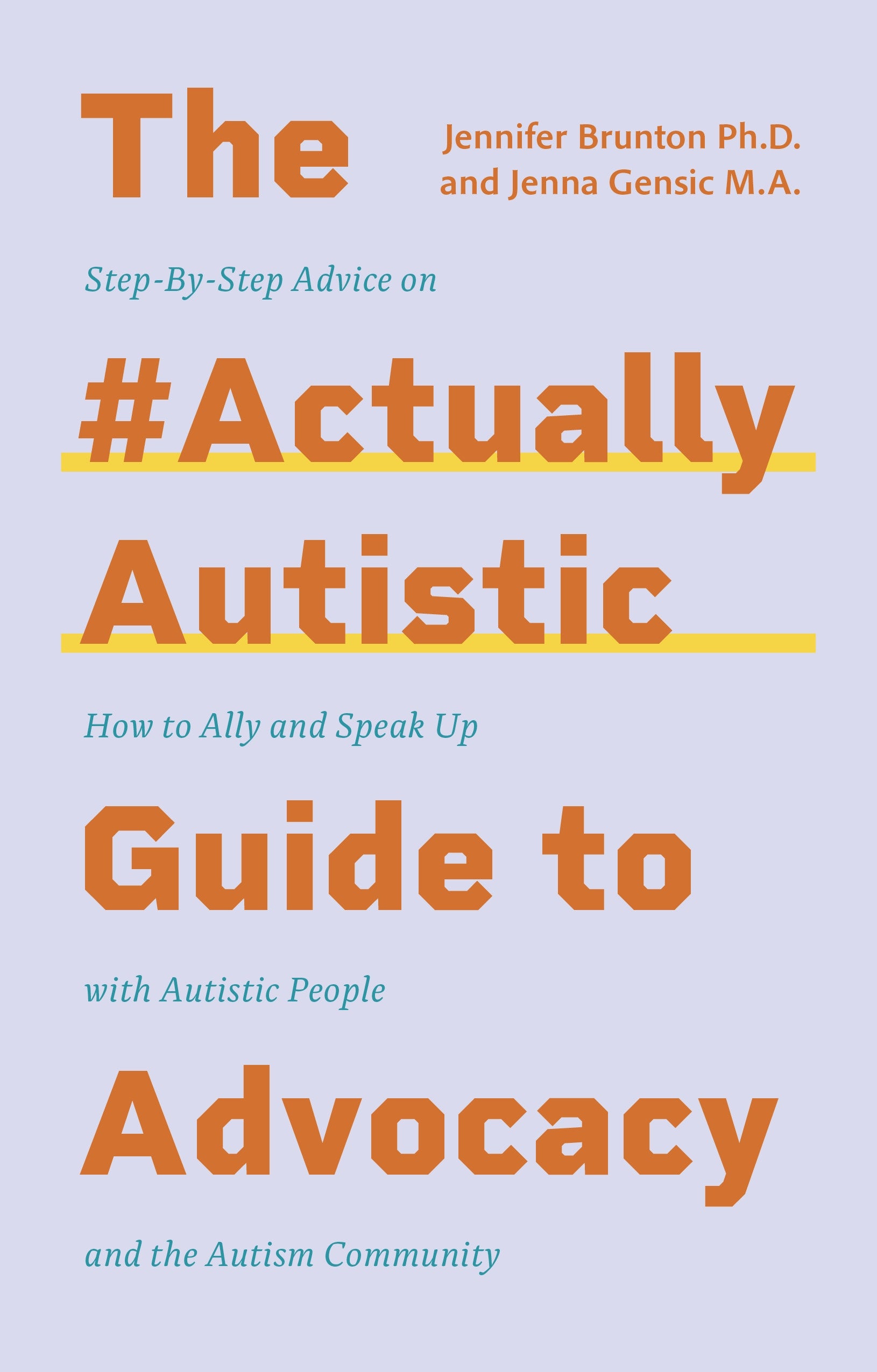 The #ActuallyAutistic Guide to Advocacy by Jenna Gensic, Jennifer Brunton