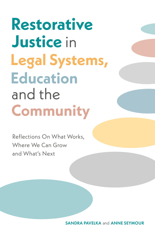 Restorative Justice in Legal Systems, Education and the Community by Mark S. Umbreit, Dr. Sandra Pavelka, Anne Seymour, No Author Listed