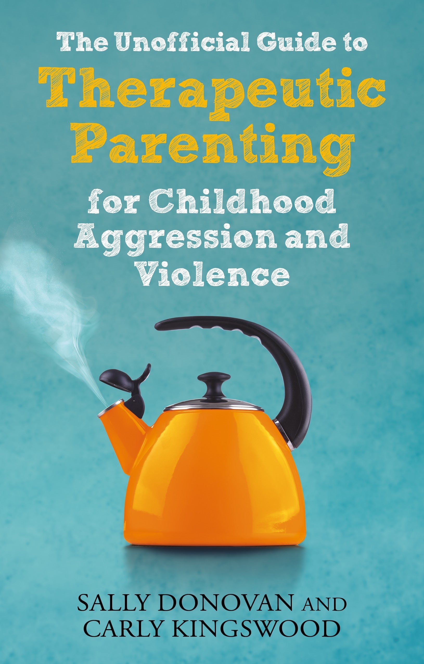 The Unofficial Guide to Therapeutic Parenting for Childhood Aggression ...