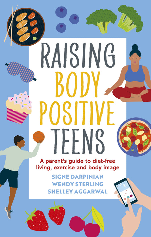 Raising Body Positive Teens by Signe Darpinian, Wendy Sterling, Shelley Aggarwal
