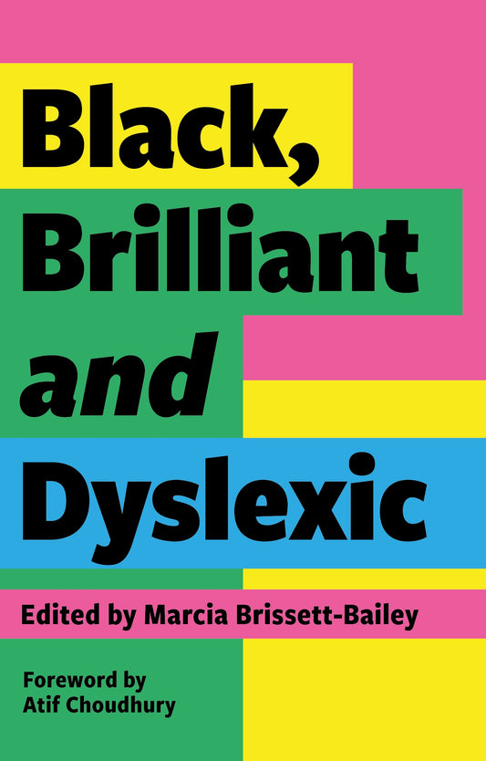 Black, Brilliant and Dyslexic by Marcia Brissett-Bailey, Atif Choudhury, No Author Listed