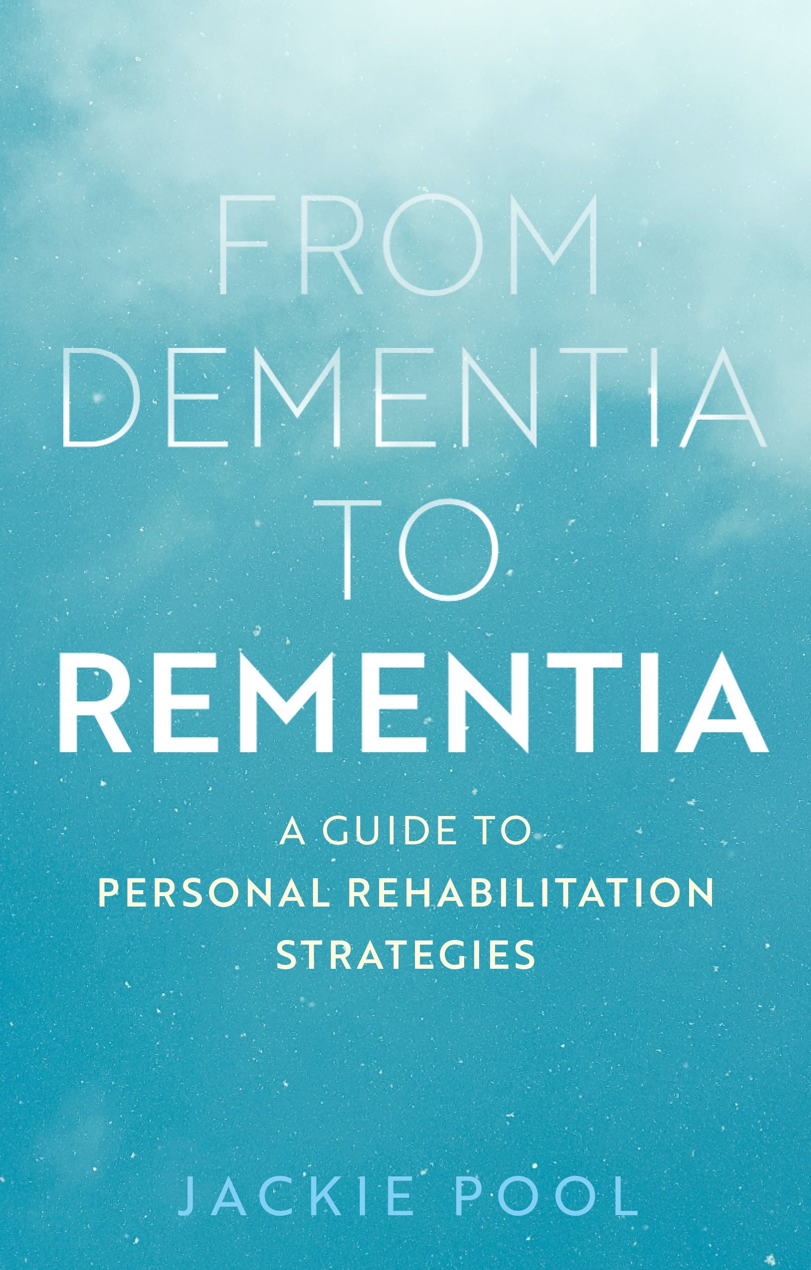 From Dementia to Rementia by Jackie Pool