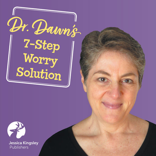 Dr. Dawn’s Seven-Step Solution for When Worry Takes Over by Dawn Huebner
