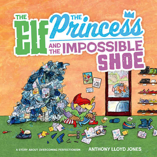 The Elf, the Princess and the Impossible Shoe by Anthony Lloyd Jones