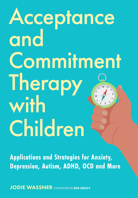 Acceptance and Commitment Therapy with Children by Ben Sedley, Jodie Wassner