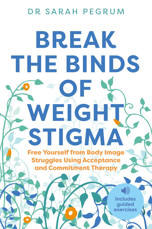 Break the Binds of Weight Stigma by Dr Sarah Pegrum
