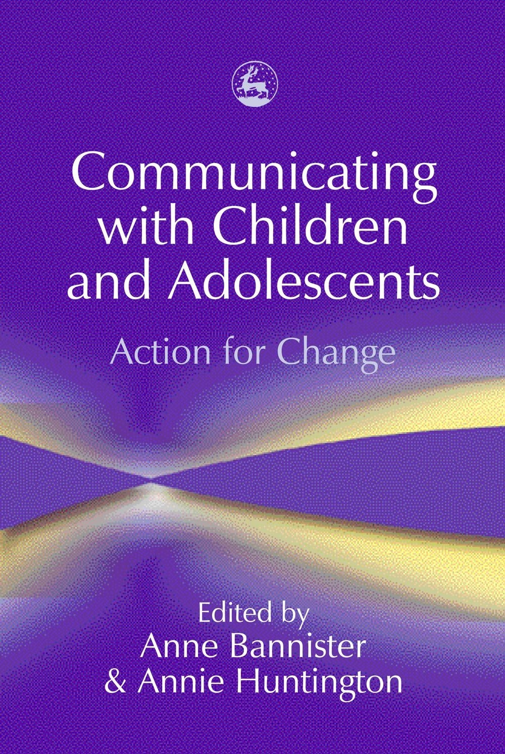 Communicating with Children and Adolescents by Anne Bannister, Annie Huntington, No Author Listed