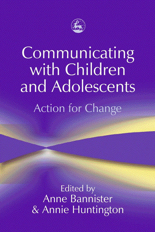 Communicating with Children and Adolescents by Anne Bannister, Annie Huntington, No Author Listed