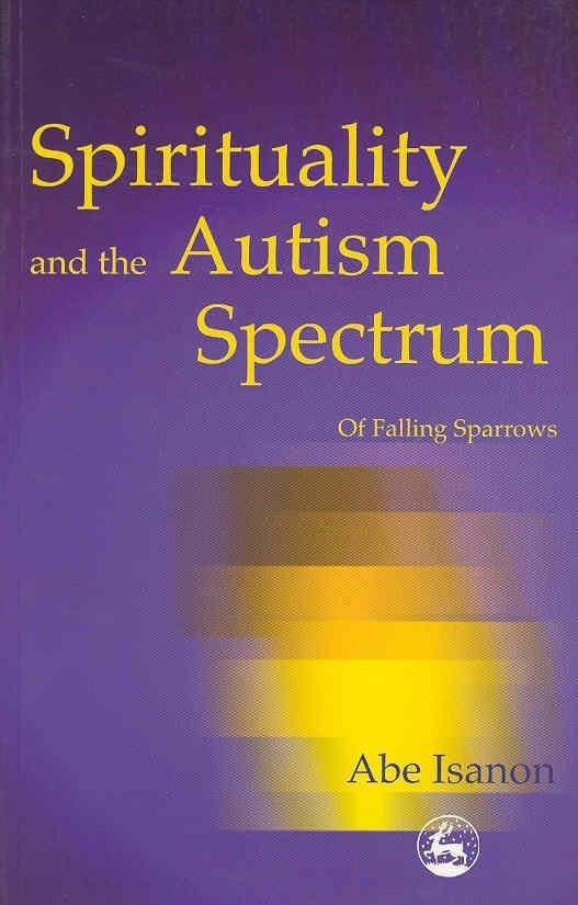Spirituality and the Autism Spectrum by Abe Isanon