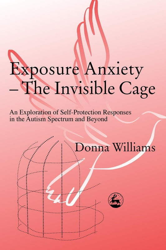 Exposure Anxiety - The Invisible Cage by Donna Williams