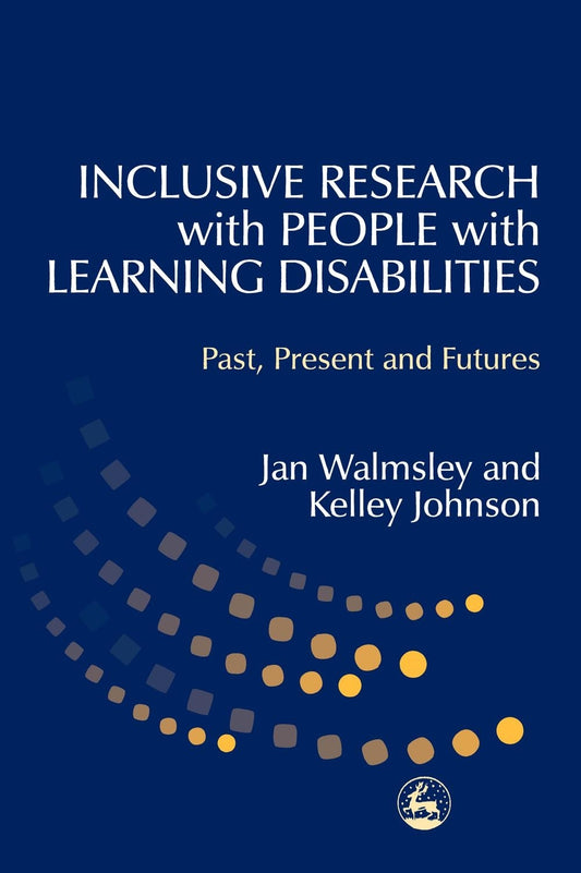 Inclusive Research with People with Learning Disabilities by Kelley Johnson, Jan Walmsley