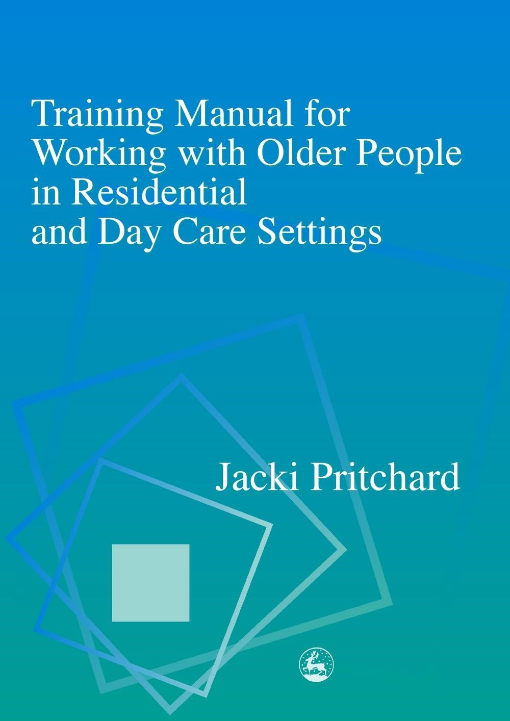 Training Manual for Working with Older People in Residential and Day Care Settings by Jacki Pritchard