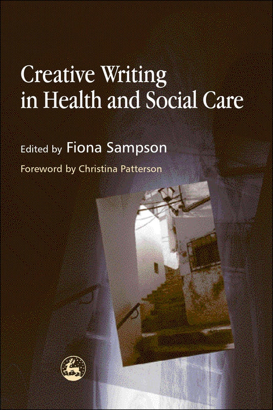 Creative Writing in Health and Social Care by Fiona Sampson