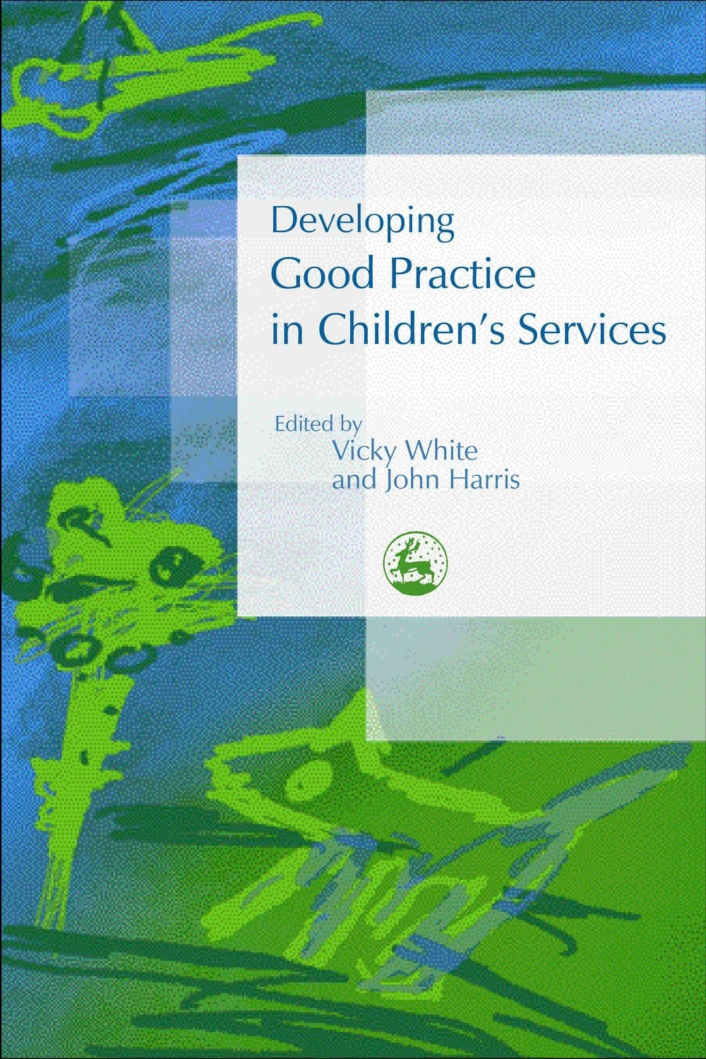 Developing Good Practice in Children's Services by Vicky White, John Harris