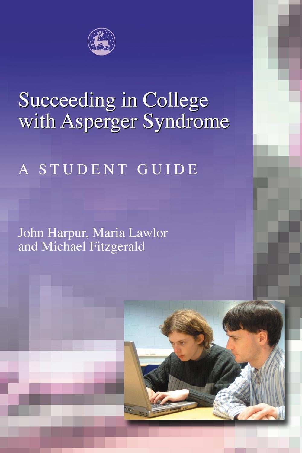 Succeeding in College with Asperger Syndrome by John Harpur, Michael Fitzgerald, Maria Lawlor