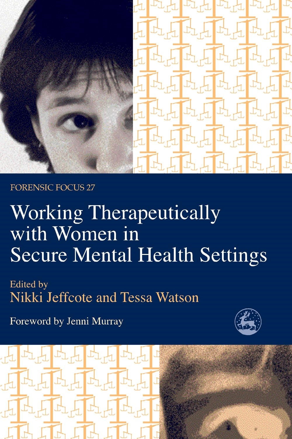 Working Therapeutically with Women in Secure Mental Health Settings by Nikki Jeffcote, Tessa Watson