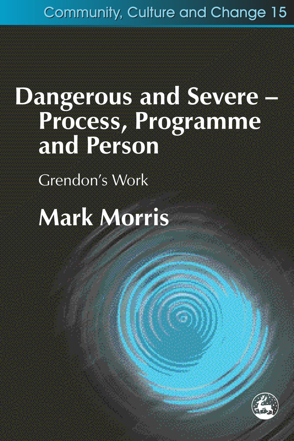 Dangerous and Severe - Process, Programme and Person by Mark Morris